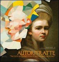 Autoritratte. Artiste di capriccioso e destrissimo ingegno. Catalogo della mostra (Firenze, 17 dicembre 2010-30 gennaio 2011)  - Libro Polistampa 2011, Capolav. depositi Uffizi. I mai visti | Libraccio.it