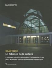 Campolmi. La fabbrica della cultura. Il recupero dell'antica Cimatoria Campolmi di Prato per il Museo del tessuto e la Biblioteca della città