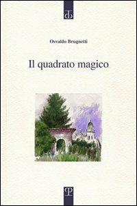 Il quadrato magico - Osvaldo Brugnetti - Libro Polistampa 2011, Sagittaria. Opera | Libraccio.it