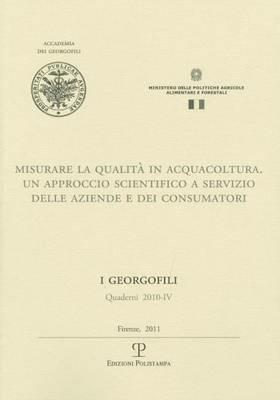 Misurare la qualità in acquacoltura. Un approccio scientifico a servizio delle aziende e dei consumatori  - Libro Polistampa 2011, I Georgofili. Quaderni | Libraccio.it
