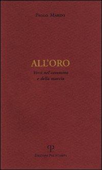 All'oro. Versi nel cammino e della marcia - Paolo Marini - Libro Polistampa 2011 | Libraccio.it