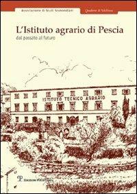 L' Istituto agrario di Pescia. Dal passato al futuro  - Libro Polistampa 2011, Quaderni di Valchiusa | Libraccio.it