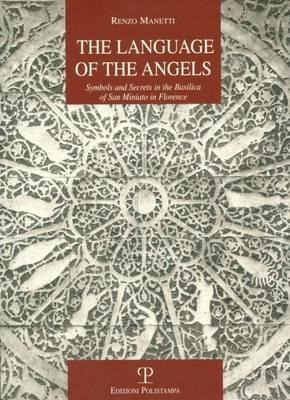 The language of the angels. Symbols and secrets in the basilica of San Miniato in Florence - Renzo Manetti - Libro Polistampa 2011, La storia raccontata | Libraccio.it