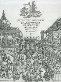 Nati sotto Mercurio. Le architetture del mercante nel Rinascimento fiorentino - Donata Battilotti, Gianluca Belli, Amedeo Belluzzi - Libro Polistampa 2011 | Libraccio.it