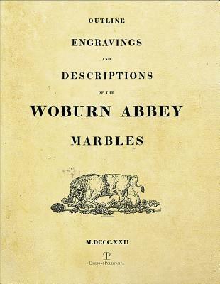 Outline engravings and descriptions of the Woburn Abbey Marbles (rist. anast. Londra, 1822)  - Libro Polistampa 2012 | Libraccio.it