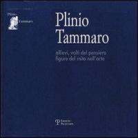 Plinio Tammaro. Allievi, volti del pensiero, figure del mito nell'arte  - Libro Polistampa 2011 | Libraccio.it
