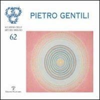Pietro Gentili. Antologia 1961-2005. Ediz. illustrata  - Libro Polistampa 2011, Cataloghi dell'Accademia delle Arti del Disegno | Libraccio.it