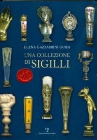 Una collezione di sigilli - Elena Gazzarrini Guidi - Libro Polistampa 2011 | Libraccio.it