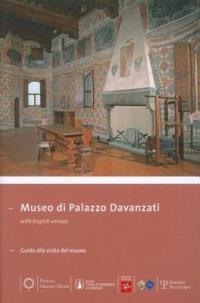 Museo di Palazzo Davanzati. Guida alla visita del museo. Ediz. italiana e inglese  - Libro Polistampa 2011, Piccoli grandi musei | Libraccio.it