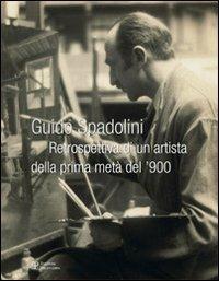 Guido Spadolini. Retrospettiva di un artista della prima metà del '900  - Libro Polistampa 2011 | Libraccio.it