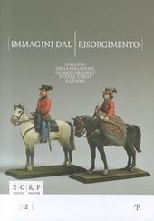 Immagini dal Risorgimento. Soldatini della collezione «Alberto Predieri» e oltre, cimeli e quadri