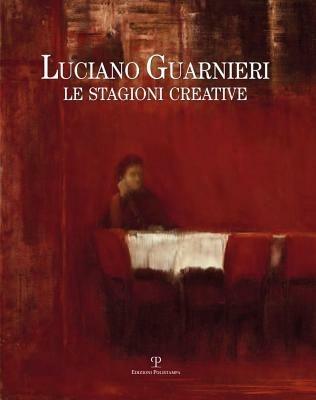 Luciano Guarnieri. Le stagioni creative nella collezione dell'ente Cassa di Risparmio di Firenze  - Libro Polistampa 2012 | Libraccio.it
