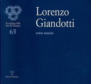 Lorenzo Giandotti. Extra moenia. Ediz. multilingue  - Libro Polistampa 2012, Accademia delle arti del disegno | Libraccio.it