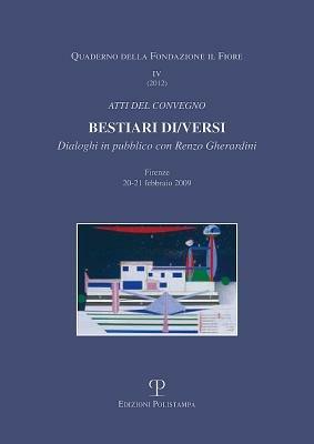Bestiari di/versi. Dialoghi in pubblico con Renzo Cherardini. Atti del Convegno (Firenze, 20-21 febbraio 2009)  - Libro Polistampa 2012, I quaderni della Fondazione il Fiore | Libraccio.it