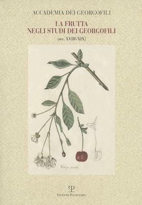 La frutta negli studi dei georgofili sec. XVIII-XIX - Lucia Bigliazzi, Luciana Bigliazzi - Libro Polistampa 2012 | Libraccio.it