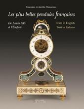 Le più belle pendole francesi. Da Luigi XIV all'Impero. Ediz. multilingue