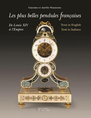 Le più belle pendole francesi. Da Luigi XIV all'Impero. Ediz. multilingue - Aurélie Wannenes, Giacomo Wannenes - Libro Polistampa 2013 | Libraccio.it