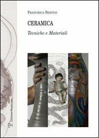 Ceramica. Tecniche e materiali - Francesca Bertini - Libro Polistampa 2012, Testi e studi. Scuola | Libraccio.it