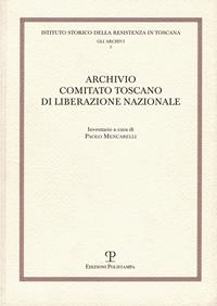 Archivio comitato toscano di liberazione nazionale  - Libro Polistampa 2012, Ist. storico Resistenza Toscana. Archivi | Libraccio.it