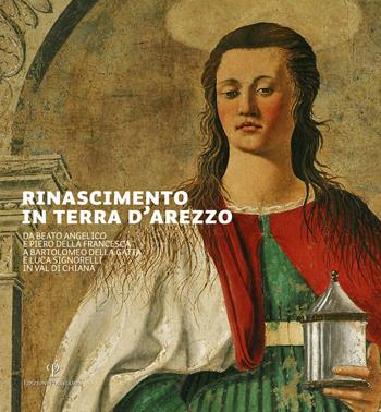 Rinascimento in terra d'Arezzo. Da Beato Angelico e Piero della Francesca a Bartolomeo della Gatta e Luca Signorelli in Val di Chiana. Ediz. italiana e inglese  - Libro Polistampa 2012, Piccoli grandi musei | Libraccio.it
