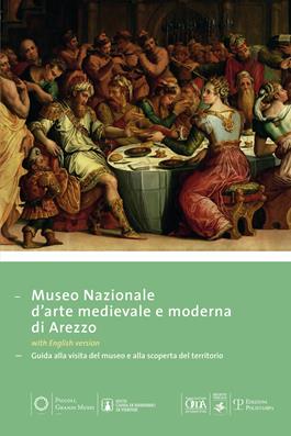 Museo nazionale d'arte medievale e moderna ad Arezzo. Guida alla visita del museo e alla scoperta del territorio. Ediz. multilingue  - Libro Polistampa 2012, Piccoli grandi musei | Libraccio.it