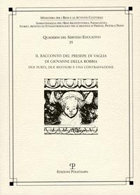 Il racconto del presepe di Vaglia di Giovanni della Robbia. Due furti , due restauri e una contraffazione. Ediz. illustrata  - Libro Polistampa 2012, Quaderni dei servizi educativi | Libraccio.it