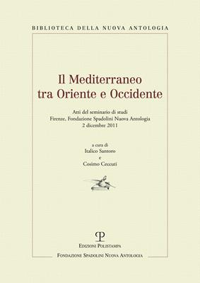 Il Mediterraneo tra oriente e occidente. Atti del Seminario di studi (Firenze, 2 dicembre 2011)  - Libro Polistampa 2012, Biblioteca della nuova antologia | Libraccio.it