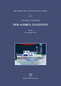 Per Andrea Zanzotto. Atti del Convegno (Firenze, 29 novembre 2011)  - Libro Polistampa 2012, I quaderni della Fondazione il Fiore | Libraccio.it