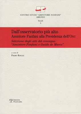 Dall'osservatorio più alto. Amintore Fanfani alla presidenza dell'ONU.. Atti del Convegno «Amintore Fanfani e Guido de Marco...» (New York, 26 settembre 2011)  - Libro Polistampa 2013, Centro studi «Amintore Fanfani». Studi | Libraccio.it