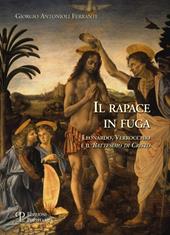 Il rapace in fuga. Leonardo, Verrocchio e il battesimo di Cristo. Ediz. illustrata