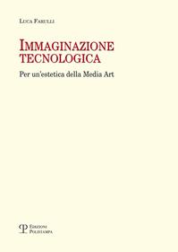 Immaginazione tecnologica. Per un'estetica della media art - Luca Farulli - Libro Polistampa 2012, Universitario. Lettere | Libraccio.it