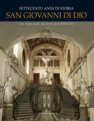 Settecento anni di storia. San Giovanni di Dio. Un ospedale da non dimenticare - Ester Diana, Enrico Ghidetti - Libro Polistampa 2012 | Libraccio.it