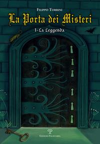La leggenda. La porta dei misteri. Vol. 1 - Filippo Torrini - Libro Polistampa 2012 | Libraccio.it