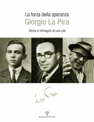 La forza della speranza: Giorgio la Pira. Storia e immagini di una vita - Riccardo Clementi - Libro Polistampa 2013 | Libraccio.it