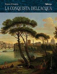 La conquista dell'acqua. Dai laghi preistorici alla gestione del bene comune - Erasmo D'Angelis - Libro Polistampa 2013 | Libraccio.it