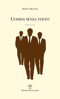 Uomini senza volto - Mario Micozzi - Libro Polistampa 2013 | Libraccio.it