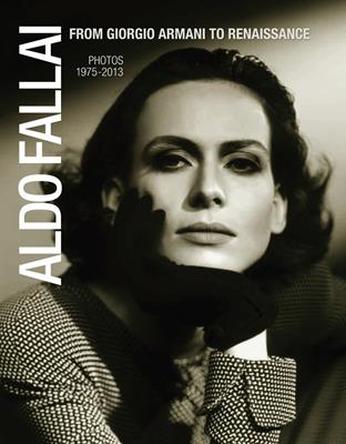 Aldo Fallai from Giorgio Armani to Renaissance. Photos 1975-2013. Ediz. italiana e inglese  - Libro Polistampa 2014 | Libraccio.it