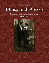 I Raspini di Arezzo. Storia di una famiglia Toscana 1865-1965 - Giovanni Raspini - Libro Polistampa 2013 | Libraccio.it