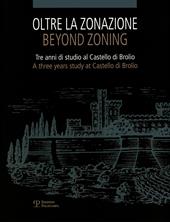 Oltre la zonazione. Tre anni di studio al castello di Brolio-Beyond zonation. Three years of study at the castle of Brolio. Ediz. bilingue