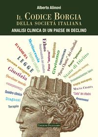 Il codice Borgia della società italiana. Analisi clinica di un Paese in declino - Alberto Alinovi - Libro Polistampa 2013 | Libraccio.it