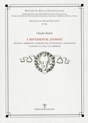 A Sentimental journey. Inglesi e americani a Firenze tra Ottocento e Novecento. I luoghi, le case, gli alberghi - Claudio Paolini - Libro Polistampa 2013, Quaderni dei servizi educativi | Libraccio.it