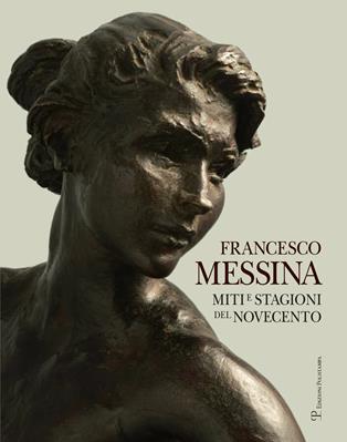 Francesco Messina. Miti e stagioni del Novecento. Ediz. italiana e inglese - Francesco Messina - Libro Polistampa 2013 | Libraccio.it