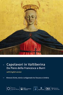 Capolavori in Valtiberina. Da Piero della Francesca a Burri. Itinerari d'arte, storia e artigianato tra Toscana e Umbria. Ediz. multilingue  - Libro Polistampa 2013, Piccoli grandi musei | Libraccio.it