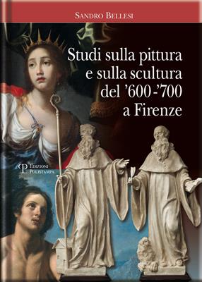 Studi sulla pittura e sulla scultura del '600-'700 a Firenze - Sandro Bellesi - Libro Polistampa 2013 | Libraccio.it