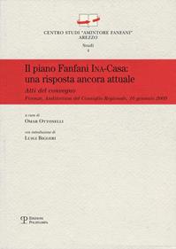 Il piano Fanfani Ina-Casa. Una proposta ancora attuale. Atti del Convegno (Firenze, 2009)  - Libro Polistampa 2013, Centro studi «Amintore Fanfani». Studi | Libraccio.it