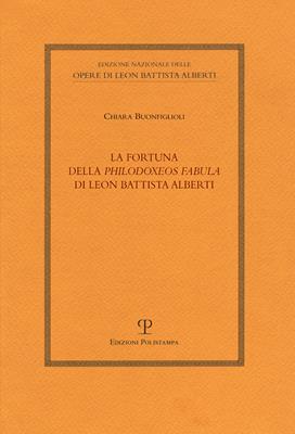 La fortuna della «Philodoxeos fabula» di Leon Battista Alberti - Chiara Buonfiglioli - Libro Polistampa 2014, Ediz. naz. opere L. B. Alberti. Strumenti | Libraccio.it