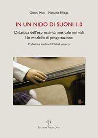 In un nido di suoni 1.0. Didattica dell'espressività musicale nei nidi. Un modello di progettazione - Manuela Filippa, Gianni Nuti - Libro Polistampa 2014 | Libraccio.it