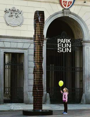 Park Eun-Sun condivisione. Grandi sculture in esposizione a Lugano. Ediz. multilingue  - Libro Polistampa 2014 | Libraccio.it