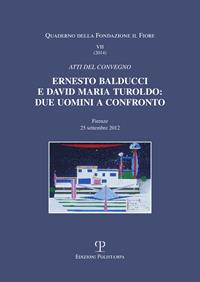 Ernesto Balducci e David Maria Turoldo. Due uomini a confronto. Atti del Convegno (Firenze, 25 settembre 2012)  - Libro Polistampa 2014, I quaderni della Fondazione il Fiore | Libraccio.it