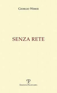 Senza rete - Giorgio Weber - Libro Polistampa 2014 | Libraccio.it